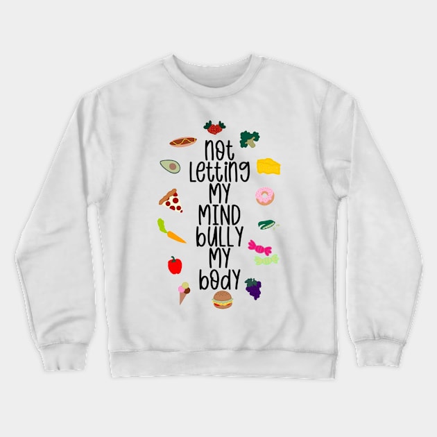 Not Letting My Mind Bully My Body Eating Disorder Recovery Crewneck Sweatshirt by GrellenDraws